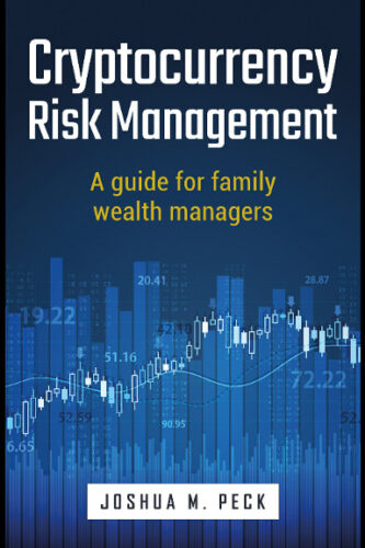 Cryptocurrency Risk Management: A Guide for Family Wealth Managers by Joshua M. Peck