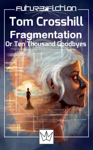 Fragmentation, or Ten Thousand Goodbyes by Tom Crosshill