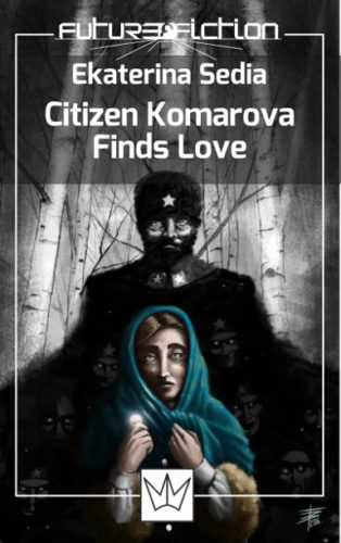 Citizen Komarova Finds Love by Ekaterina Sedia