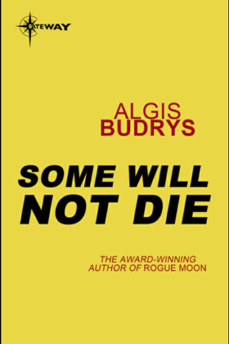 Some Will Not Die by Algis Budrys