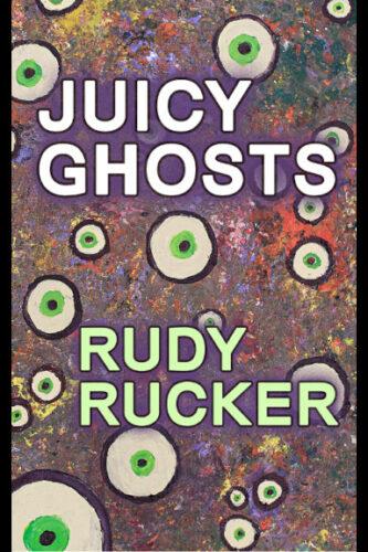 Juicy Ghosts by Rudy Rucker