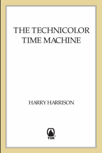 The Technicolor Time Machine by Harry Harrison
